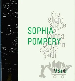 Sophia Pompery : Şeylerin Sessiz Şekli - The Silent Shape of Things – Kolektif – ARTER kitap kapağı