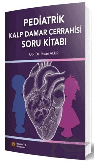 Pediatrik Kalp Damar Cerrahisi Soru Kitabı – İhsan Alur – İstanbul Tıp Kitabevi kitap kapağı