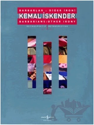 Kemal İskender - Barbarlar: Diğer İroni / Barbarians: Other Irony – Neslihan Uçar – İş Bankası Kültür Yayınları kitap kapağı