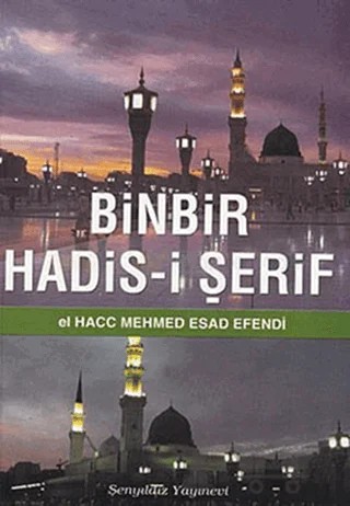 Binbir Hadis-i Şerif – Elhacc Mehmed Esad Efendi – Şenyıldız Yayınevi kitap kapağı
