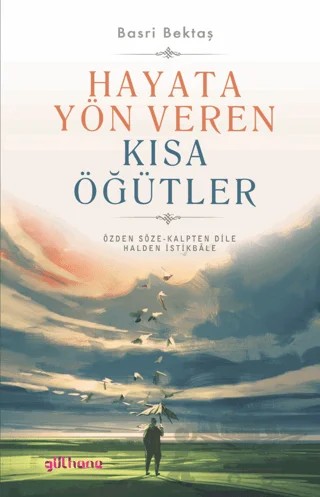Hayata Yön Veren Kısa Öğütler – Basri Bektaş – Gülhane Yayınları kitap kapağı