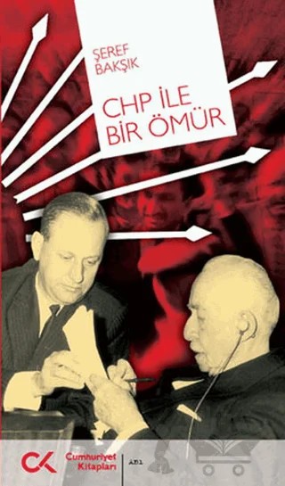 CHP ile Bir Ömür – Şeref Bakşık – Cumhuriyet Kitapları kitap kapağı