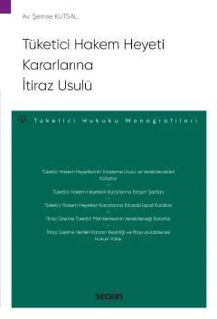 Tüketici Hakem Heyeti Kararlarına İtiraz Usulü – Tüketici Hukuku Monografileri –