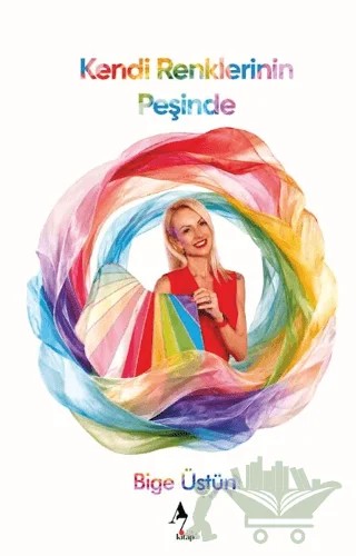 Kendi Renklerinin Peşinde – Bige Üstün – A7 Kitap kitap kapağı