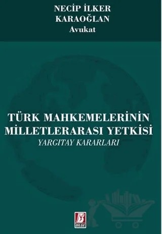 Türk Mahkemelerinin Milletlerarası Yetkisi - Yargıtay Kararları – Necip İlker Karaoğlan – Bilge Yayınevi kitap kapağı
