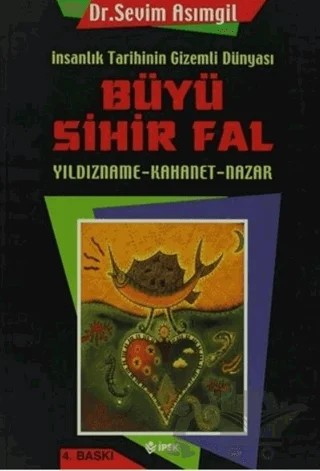 İnsanlık Tarihinin Gizemli Dünyası Büyü Sihir Fal – Sevim Asımgil – İpek Yayın Dağıtım kitap kapağı