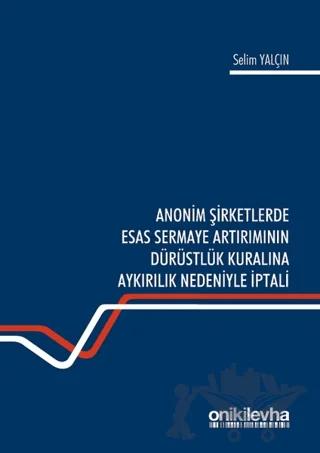 Anonim Şirketlerde Esas Sermaye Artırımının Dürüstlük Kuralına Aykırılık Nedeniyle İptali