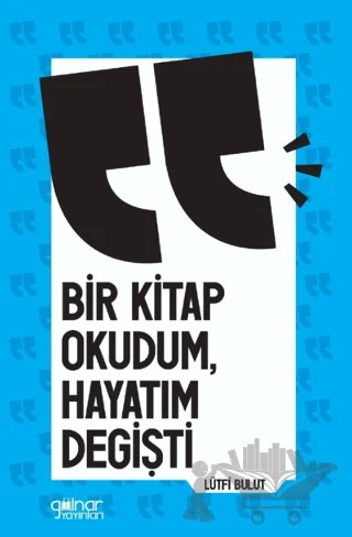 Bir Kitap Okudum Hayatım Değişti – Lütfi Bulut – Gülnar Yayınları kitap kapağı