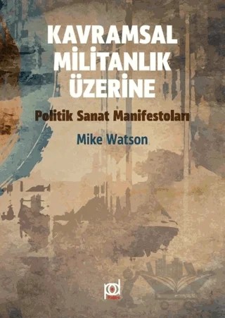 Kavramsal Militanlık Üzerine Politik Sanat Manifestoları – Mike Watson – Pales Yayıncılık kitap kapağı