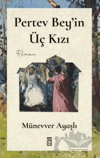 Pertev Bey'in Üç Kızı – Münevver Ayaşlı – Timaş Yayınları kitap kapağı