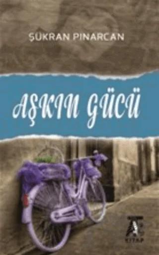 Aşkın Gücü – Şükran Pınarcan – Kitap At Yayınları kitap kapağı