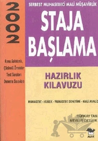 Staja Başlama Serbest Muhasebeci Mali Müşavirlik Hazırlık Kılavuzu 2002 Muhasebe - Hukuk - Muhasebe Denetimi - Mali Analiz – Türkay Tan – Alfa Yayınları kitap kapağı