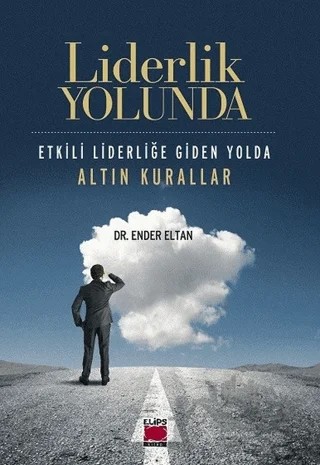 Liderlik Yolunda - Etkili Liderliğe Giden Yolda Altın Kurallar – Ender Eltan – Elips Kitap kitap kapağı
