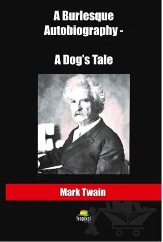 A Burlesque Autobiography - A Dog’s Tale – Mark Twaın – Tropikal Kitap kitap kapağı