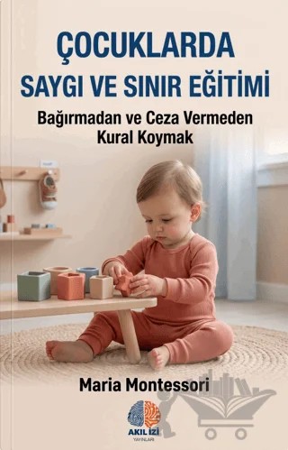 Çocuklarda Saygı ve Sınır Eğitimi – Maria Montessori – Akıl İzi Yayınları kitap kapağı