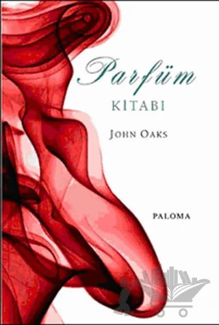 Parfüm Hakkında Bilmek İstediğiniz Her Şey – John Oakes – Paloma Yayınevi kitap kapağı