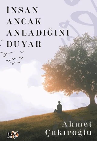 İnsan Ancak Anladığını Duyar – Ahmet Çakıroğlu – Tilki Kitap kitap kapağı