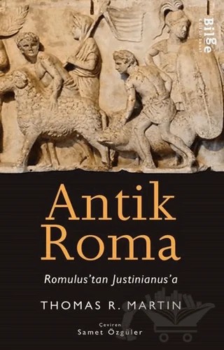Antik Roma - Romulus'tan Justinianus'a – Thomas R. Martin – Bilge Kültür Sanat kitap kapağı