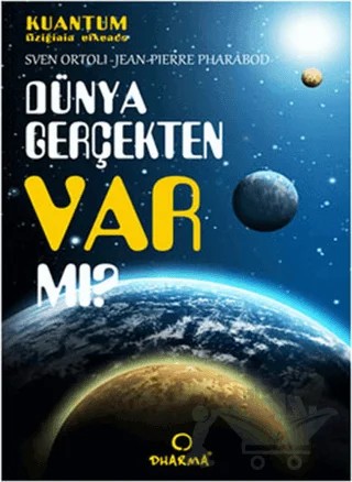 Dünya Gerçekten Var mı? – Jean-Pierre Pharabod, Sven Ortoli – Dharma Yayınları kitap kapağı