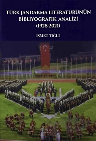 Türk Jandarma Literatürünün Bibliyografik Analizi (1928-2021) – İsmet Tığlı – Orion Kitabevi kitap kapağı