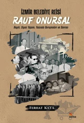 İzmir Belediye Reisi Rauf Onursal - Hayatı, Siyasi Yaşamı ve Yassıada Duruşmaları ve Sonrası – Ferhat Kaya – Kriter Yayınları kitap kapağı
