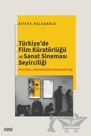 Türkiye’de Film Küratörlüğü ve Sanat Sineması Seyirciliği (Pera Film ve İstanbul Modern Sinema Örneği)