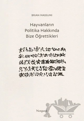 Hayvanların Politika Hakkında Bize Öğrettikleri – Brian Massumi – Norgunk Yayıncılık kitap kapağı