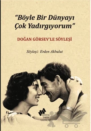 Böyle Bir Dünyayı Çok Yadırgıyorum – Erden Akbulut – Sosyal Tarih Yayınları kitap kapağı