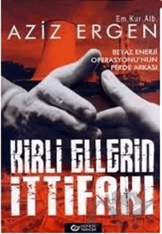 Kirli Ellerin İttifakı Beyaz Enerji Operasyonu’nun Perde Arkası – Aziz Ergen – Güncel Yayıncılık kitap kapağı
