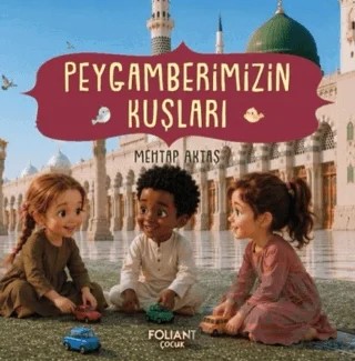 Peygamberimizin Kuşları – Mehtap Aktaş – Foliant Çocuk kitap kapağı