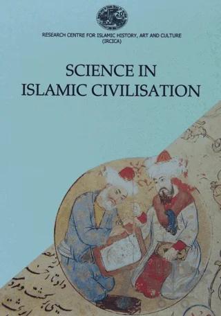 Science in Islamic Civilisation Proceedings of the International Symposia Science Institutions in Islamic Civilisation and Science and Technology in the Turkish and Islamic World