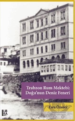 Trabzon Rum Mektebi: Doğu’nun Deniz Feneri