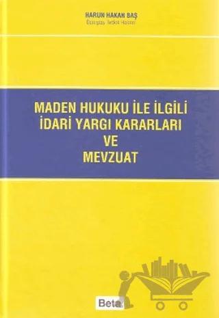 Maden Hukuku ile İlgili İdari Yargı Kararları ve Mevzuat