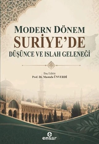 Modern Dönem Suriye’de Düşünce ve Islah Geleneği – Mustafa Ünverdi – Ensar Neşriyat kitap kapağı