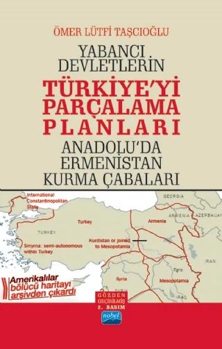 Yabancı Devletlerin TÜRKİYE’Yİ PARÇALAMA PLANLARI Anadolu’da Ermenistan Kurma Çabaları