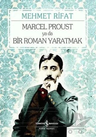 Marcel Proust ya da Bir Roman Yaratmak