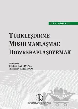Türkleşdirme Musulmanlaşmak Döwrebaplaşdyrmak: (Türkmen Türkçesi)