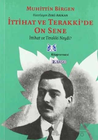 İttihat ve Terakki’de On Sene 1. Cilt 1- İttihat ve Terakki Neydi ? – Muhittin Birgen – Kitap Yayınevi kitap kapağı