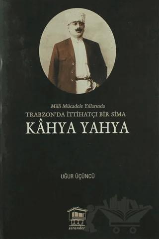 Milli Mücadele Yıllarında Trabzonda İttihatçı Bir Sima - Kahya Yahya