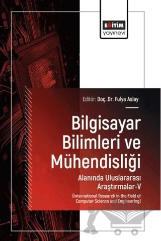 Bilgisayar Bilimleri ve Mühendisliği Alanında Uluslararası Araştırmalar - 5 – Kolektif – Eğitim Yayınevi - Bilimsel Eserler kitap kapağı