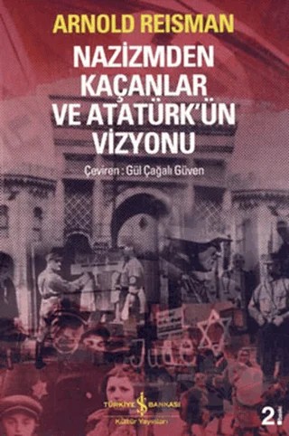 Nazizmden Kaçanlar ve Atatürk’ün Vizyonu – Arnold Reisman – İş Bankası Kültür Yayınları kitap kapağı