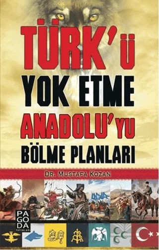 Türk’ü Yok Etme Anadolu’yu Bölme Planları – Mustafa Kozan – Pagoda Yayınları kitap kapağı