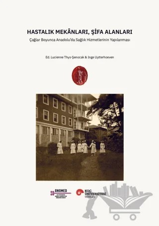 Hastalık Mekânları, Şifa Alanları – Kolektif – Koç Üniversitesi Yayınları kitap kapağı