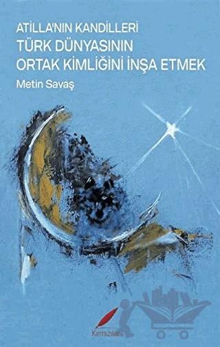 Atilla’nın Kandilleri Türk Dünyasının Ortak Kimliğini İnşa Etmek