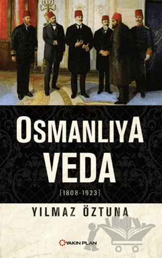 Osmanlıya Veda (1808-1923) – Yılmaz Öztuna – Yakın Plan Yayınları kitap kapağı