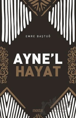 Ayne'l Hayat – Emre Baştuğ – Mostar Yayınları kitap kapağı