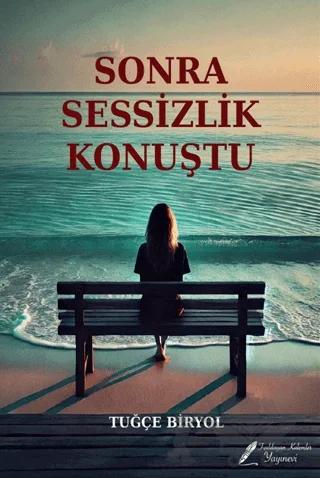 Sonra Sessizlik Konuştu – Tuğçe Biryol – Fısıldayan Kalemler Yayınevi kitap kapağı