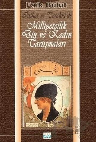 İttihat ve Terakki'de Milliyetçilik Din ve Kadın Tartışmaları Cilt 2