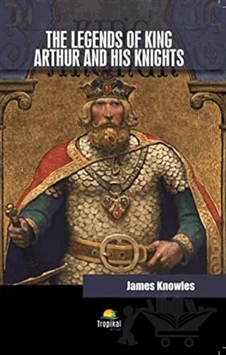The Legends Of King Arthur And His Knights