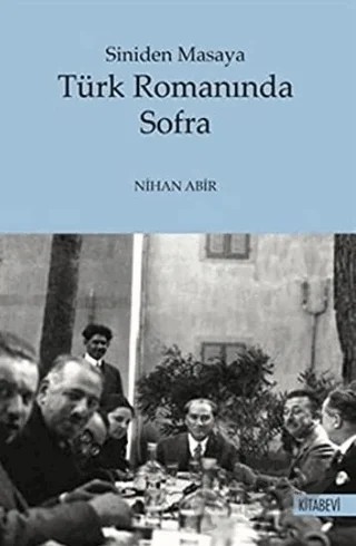 Türk Romanında Sofra - Siniden Masaya – Nihan Abir – Kitabevi Yayınları kitap kapağı